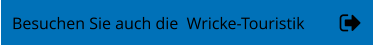Besuchen Sie auch die  Wricke-Touristik